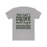 You Cant Drink All Day Tee