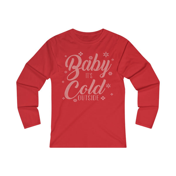 Baby its Cold Outside Long Sleeve