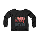 I Make mommy moves sweatshirt