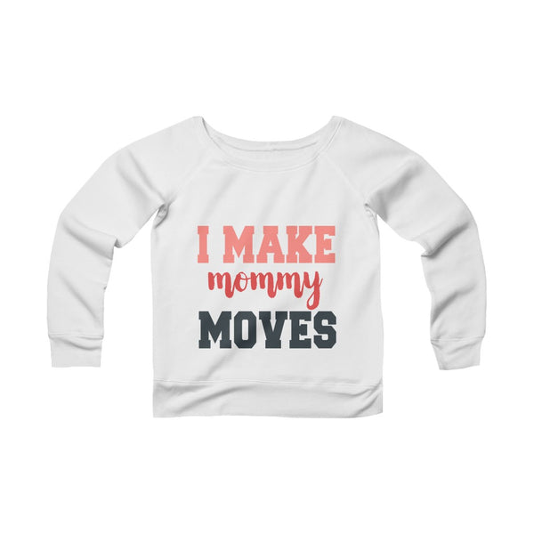 I Make mommy moves sweatshirt