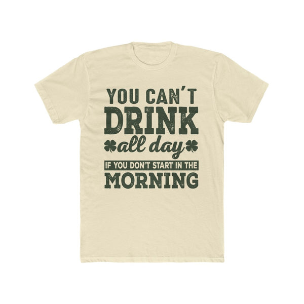 You Cant Drink All Day Tee