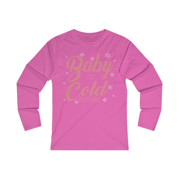 Baby its Cold Outside Long Sleeve