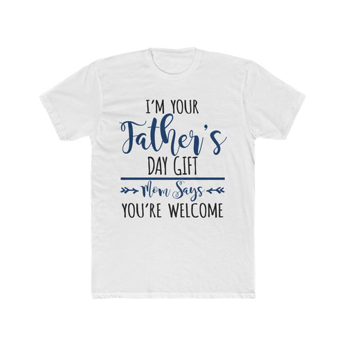 I'm Your Fathers Day Gift Tee