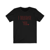 I Tolerate You Tee