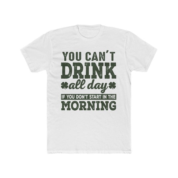 You Cant Drink All Day Tee