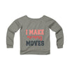 I Make mommy moves sweatshirt