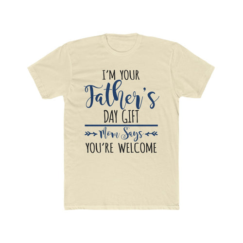 I'm Your Fathers Day Gift Tee